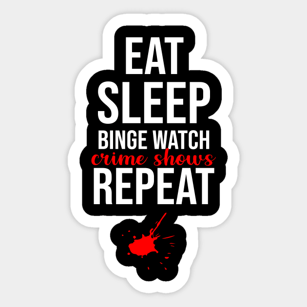 Eat Sleep Binge Watch Crime Shows Repeat Sticker by sandyrm